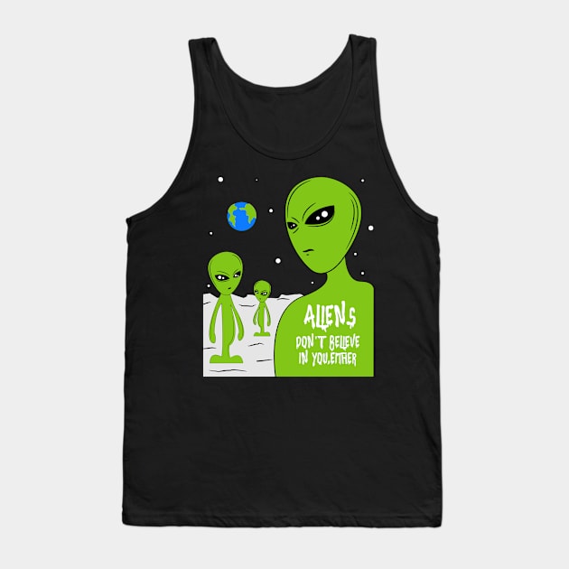 Funny UFO  Aliens Don't Believe In You Either Tank Top by BrightGift